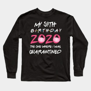 54th birthday 2020 the one where i was quarantined Long Sleeve T-Shirt